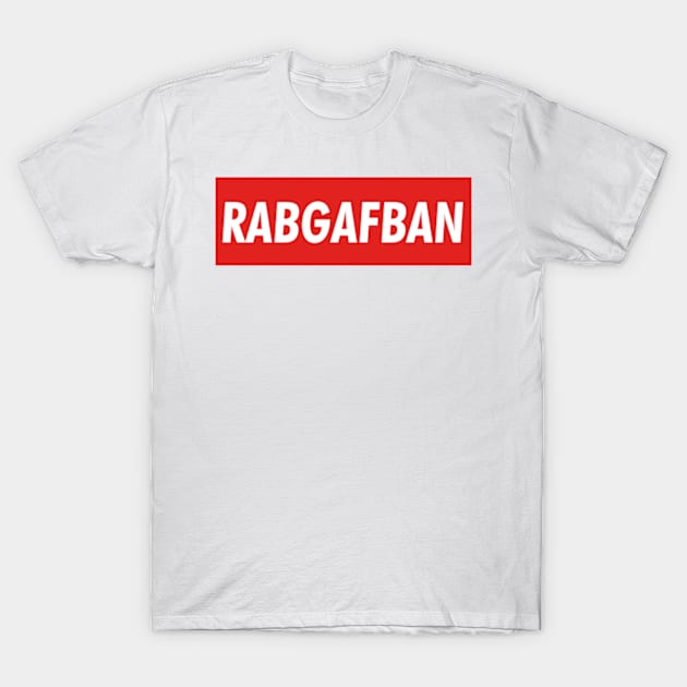 RABGAFBAN T-Shirt by deadright